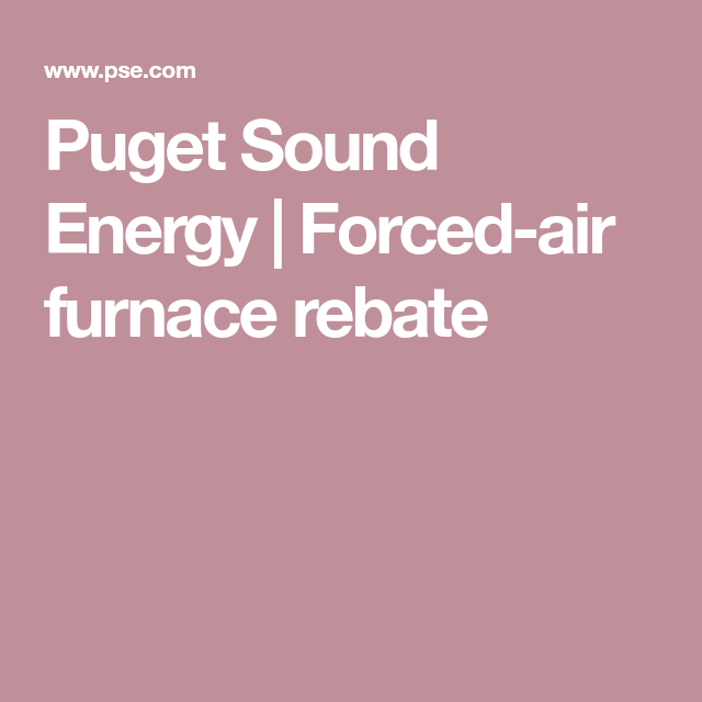 Puget Sound Energy Forced Air Furnace Rebate Forced Air Furnace