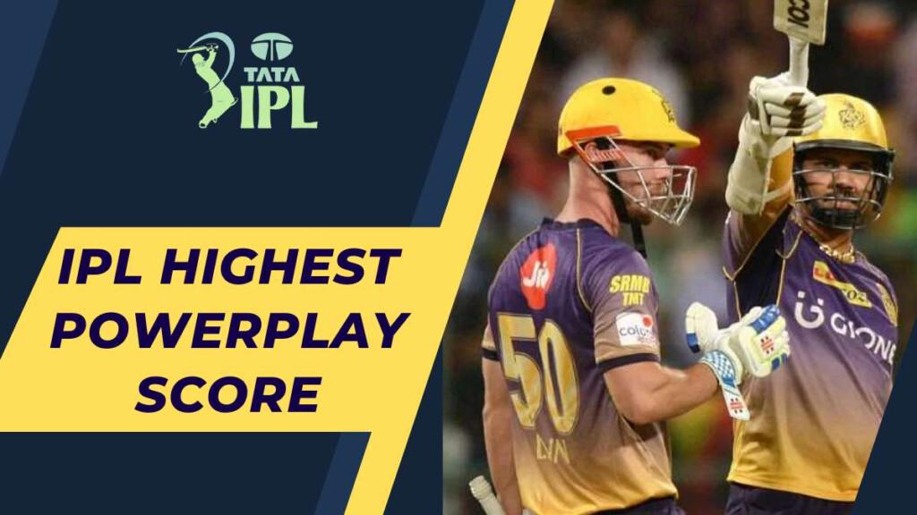 Highest Powerplay Scores In IPL 1 KKR 105 2 CSK 100 2 3 CSK 