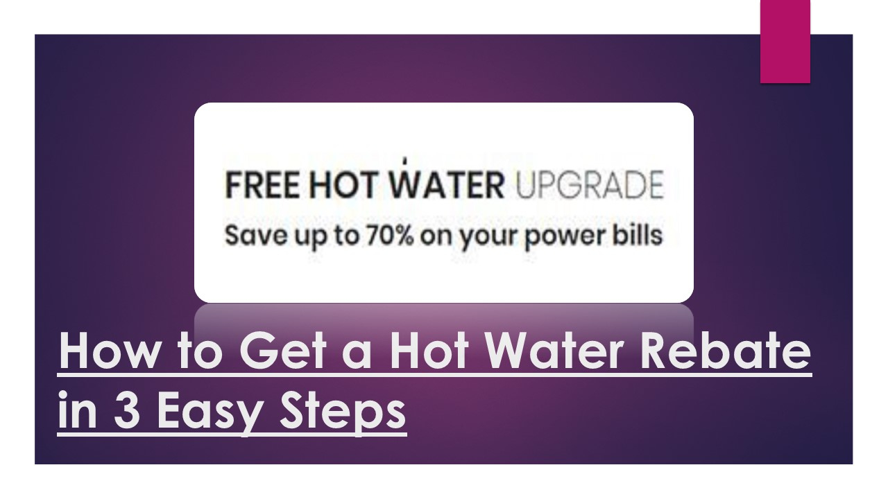 PPT How To Get A Hot Water Rebate In 3 Easy Steps PowerPoint